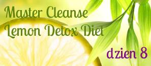 Master Cleanse [Lemon Detox Diet] – dzień 8