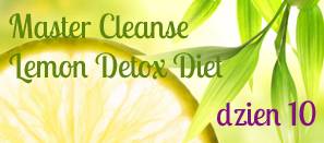 Master Cleanse [Lemon Detox Diet] – dzień 10 – ostatni!!!