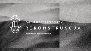 Palimpsesty Przestrzeni. Rekonstrukcja.