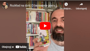 Rozkład na dziś: O bezsensie pracy i pożytkach z plotkowania!